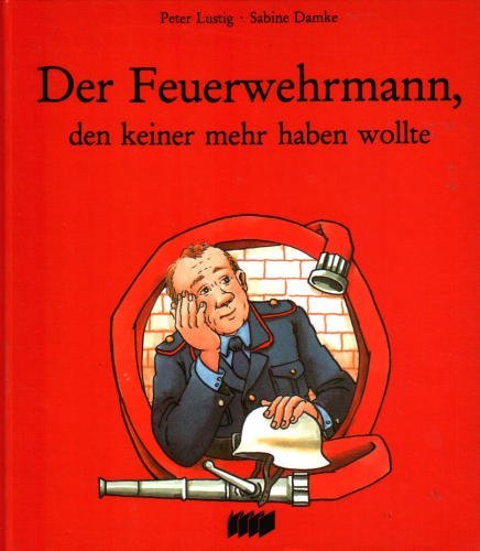 Der Feuerwehrmann, den keiner mehr haben wollte Books