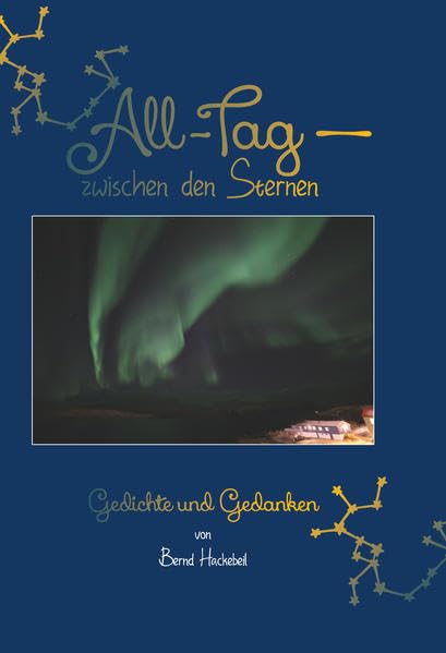 All-Tag - zwischen den Sternen: Gedichte und Gedanken von Bernd Hackebeil Poetry