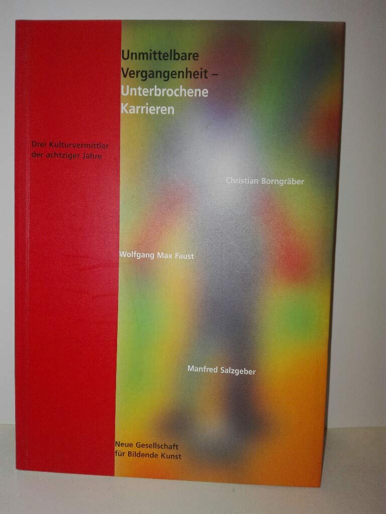 Unmittelbare Vergangenheit - Unterbrochene Karrieren: Christian Borngräber, Wolfgang Max Faust, Manfred Salzgeber. Drei Kulturvermittler der achziger Jahre Film, Art & Culture
