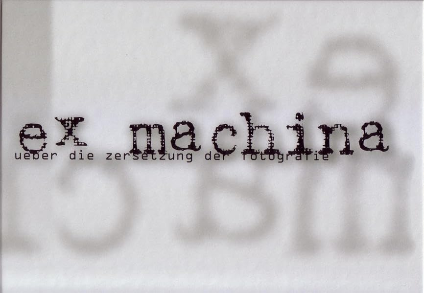 ex machina: ueber die zersetzung der fotografie Film, Art & Culture