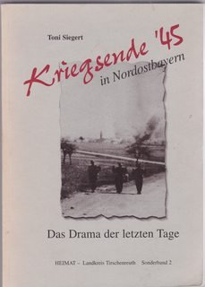 Kriegsende '45 in Nordostbayern: Das Drama der letzten Tage Politics & History