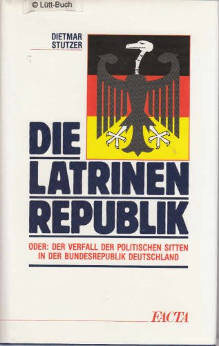 Die Latrinenrepublik. Der Verfall der Sitten in der Bundesrepublik Books