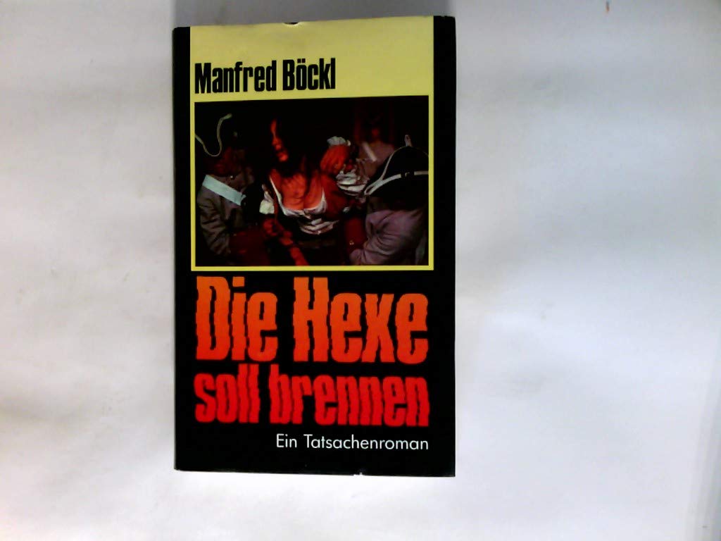 Die Hexe soll brennen. Ein Tatsachenroman aus dem 17. Jahrhundert Books