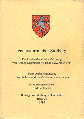Feuersturm über Stolberg: Die Leiden der Zivilbevölkerung von Anfang September bis Ende November 1944 (Beiträge zur Stolberger Geschichte) Books