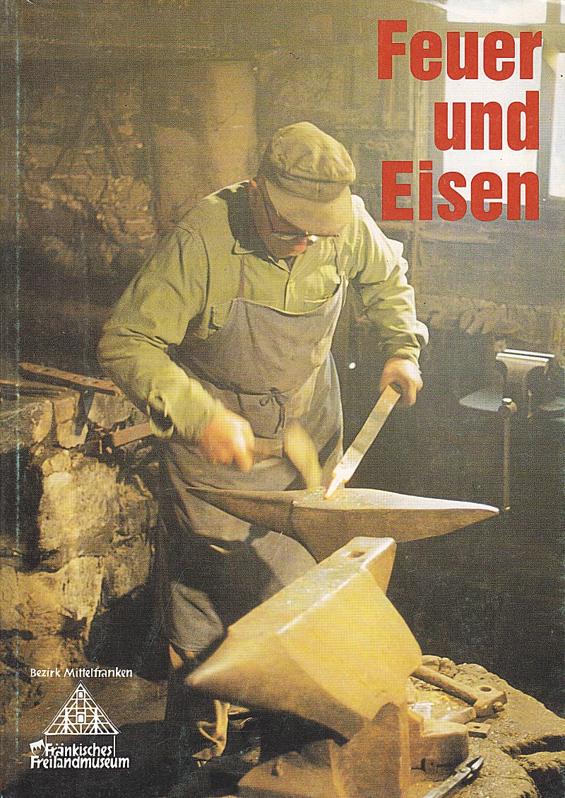 Feuer und Eisen. Zur Geschichte des Schmiedehandwerks in Franken Books