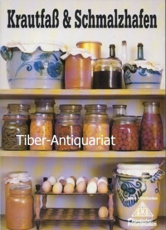 Krautfass und Schmalzhafen. Konservieren und Aufbewahren von Nahrungsmitteln im Spiegel lebensgeschichtlicher Erzählungen von Bäuerinnen Books