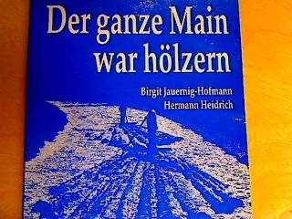 Der ganze Main war hölzern. Eine Ethnographie der Flösserei Natural Sciences