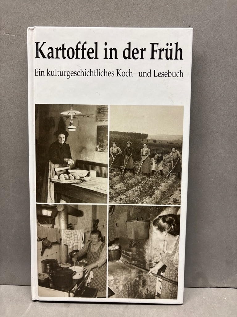 Kartoffel in der Früh: Ein kulturgeschichtliches Koch- und Lesebuch (Schriften und Kataloge des Fränkischen Freilandmuseums) Natural Sciences
