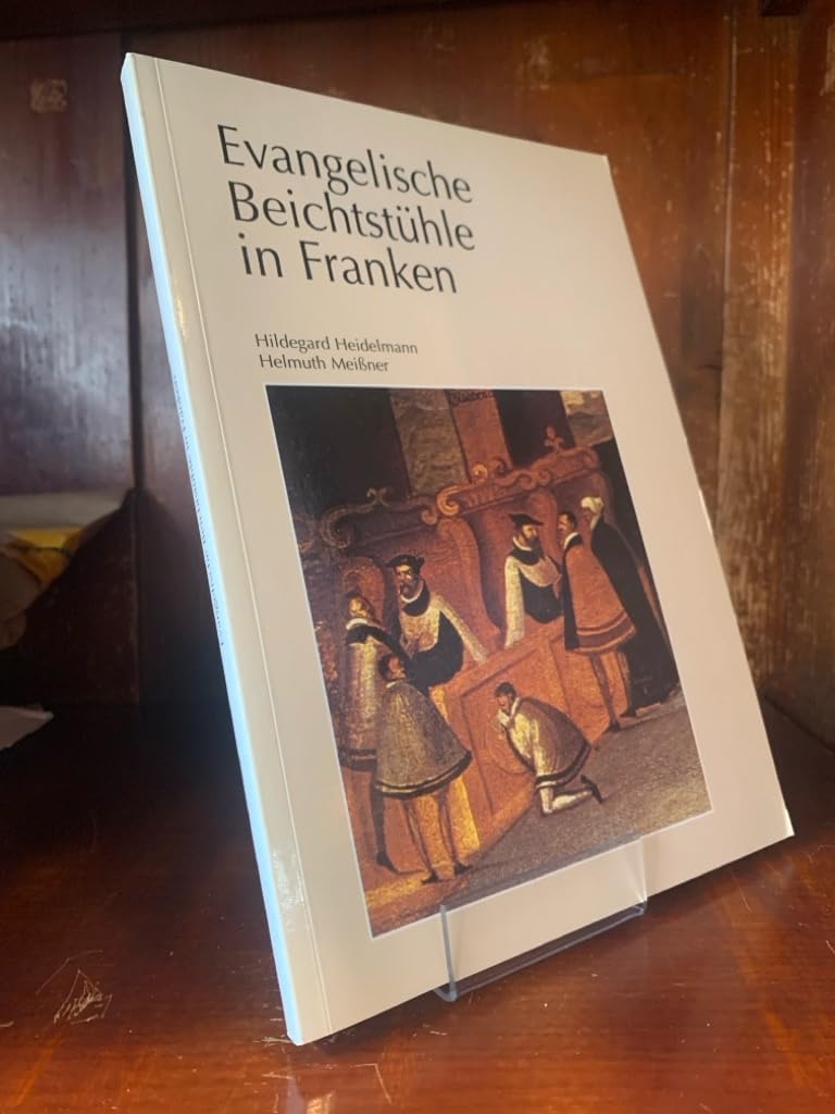 Evangelische Beichtstühle in Franken (Schriften und Kataloge des Fränkischen Freilandmuseums) Natural Sciences
