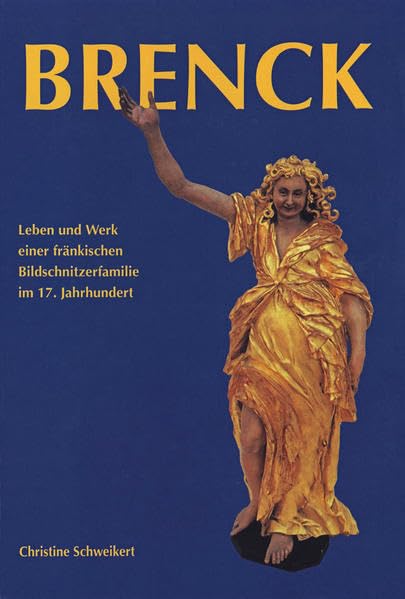 Brenck: Leben und Werk einer fränkischen Bildschnitzerfamilie im 17. Jahrhundert (Schriften und Kataloge des Fränkischen Freilandmuseums) Religion & Esotericism