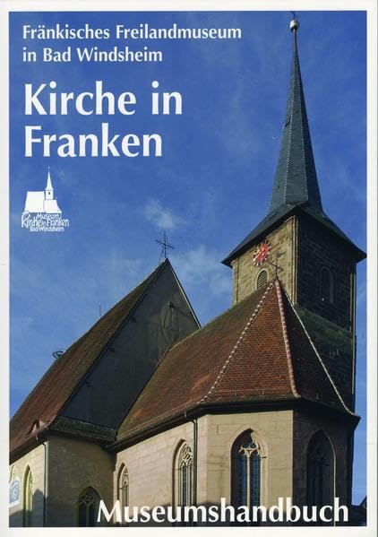 Museum Kirche in Franken: Museumshandbuch (Schriften und Kataloge des Fränkischen Freilandmuseums) Politics & History