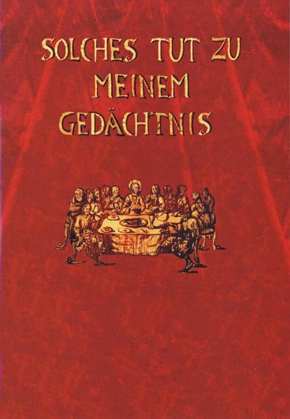 Solches tut zu meinem Gedächtnis: Zur Bedeutung des Abendmahls in der Tradition evangelischer Gemeinden in Franken (Schriften und Kataloge des Fränkischen Freilandmuseums) Religion & Esotericism