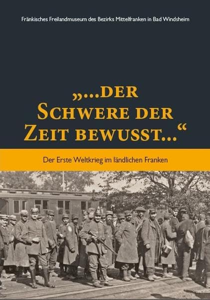 "... der Schwere der Zeit bewußt ...": Der Erste Weltkrieg im ländlichen Franken (Schriften und Kataloge des Fränkischen Freilandmuseums) Natural Sciences