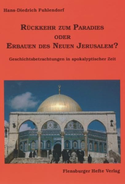 Rückkehr zum Paradies oder Erbauen des Neuen Jerusalem?: Geschichtsbetrachtungen in apokalyptischer Zeit book