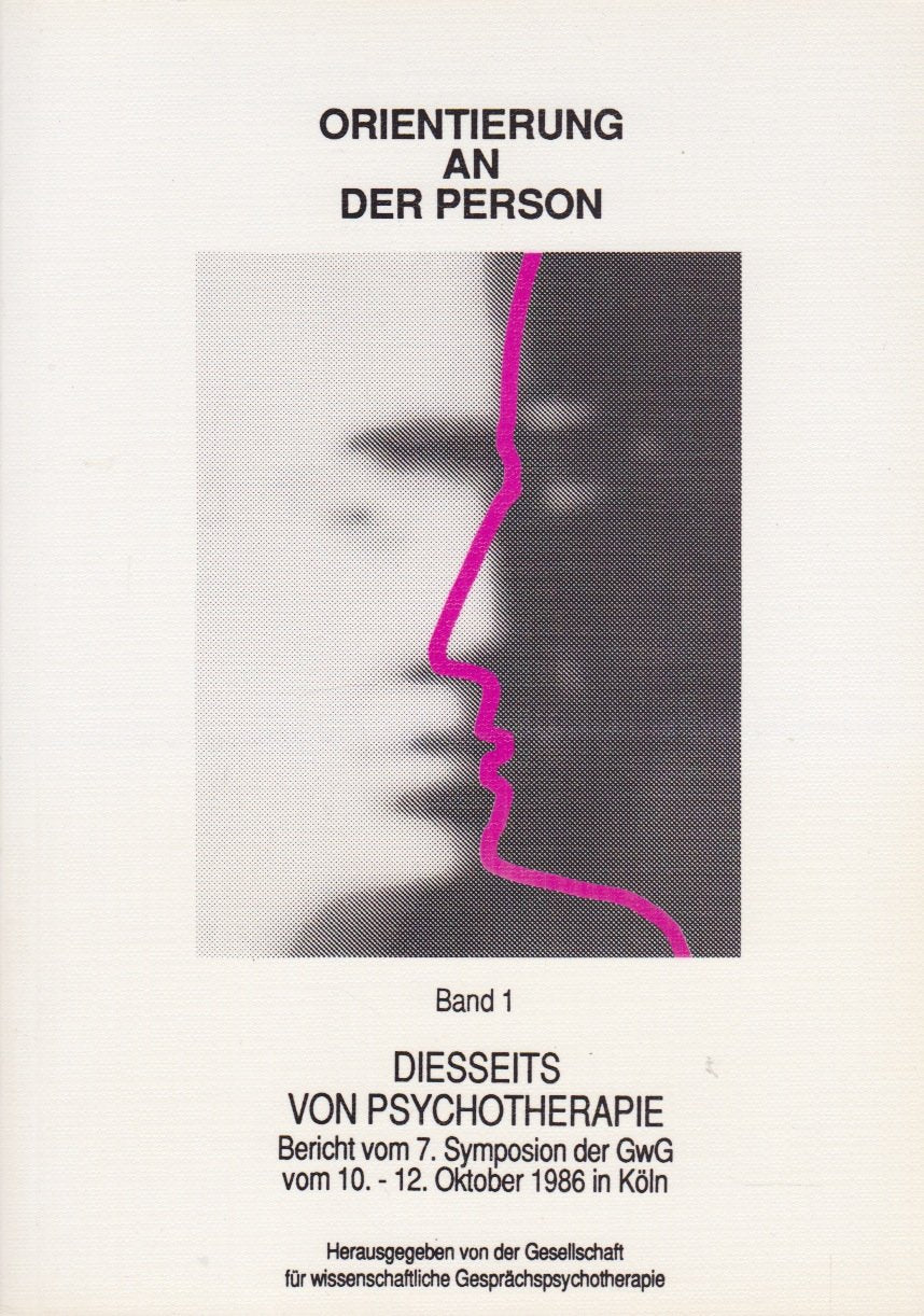 Orientierung an der Person / Bericht vom 7. Symposion der GwG vom 10.-12. Oktober 1986 in Köln: Orientierung an der Person / Diesseits von ... der GwG vom 10.-12. Oktober 1986 in Köln Psychology