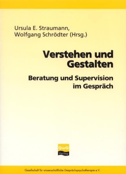 Verstehen und Gestalten: Beratung und Supervision im Gespräch Psychology