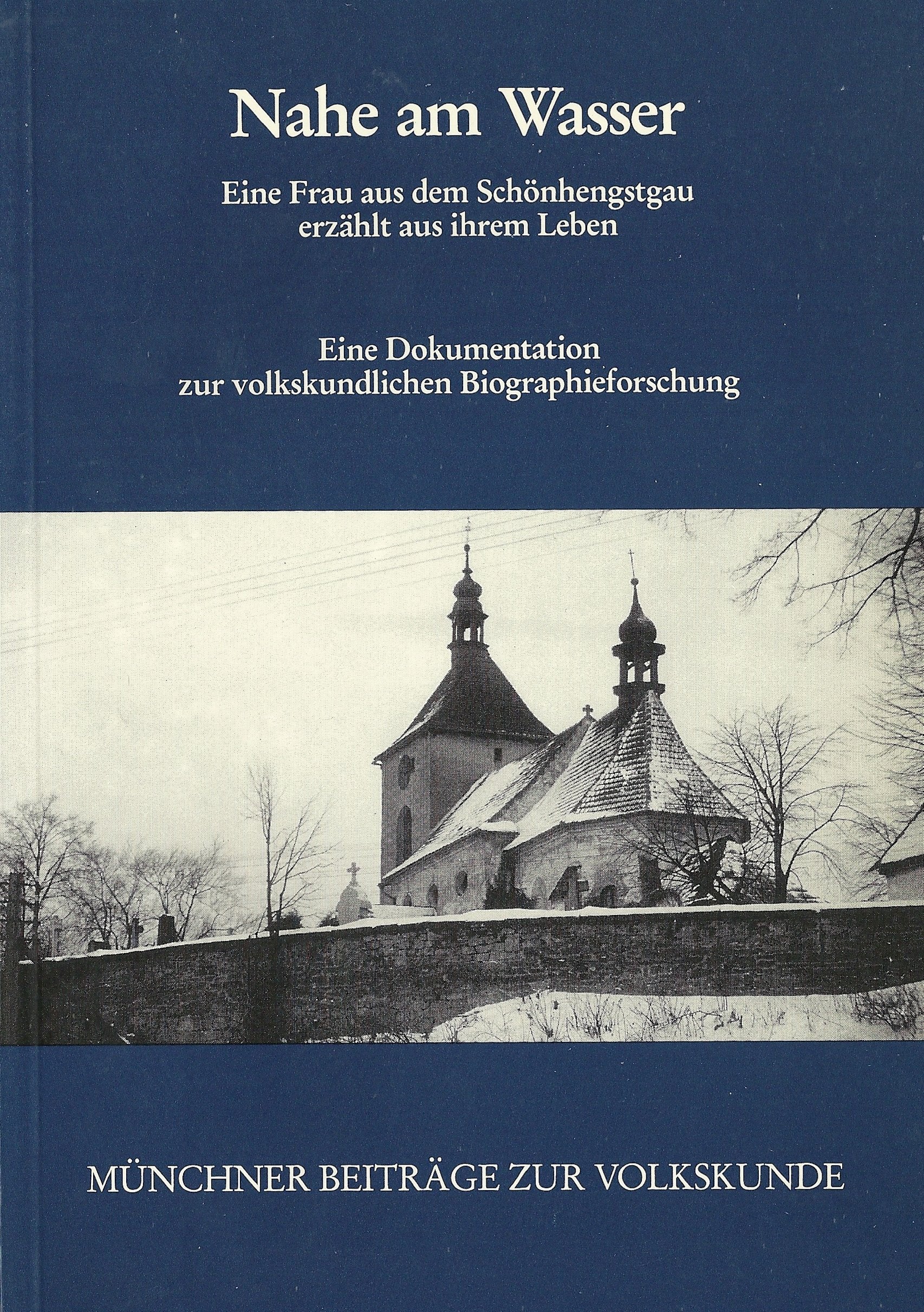 Nahe am Wasser. Eine Frau aus dem Schönhengstgau erzählt aus ihrem Leben. Eine Dokumentation zur volkskundlichen Biographieforschung Social Sciences