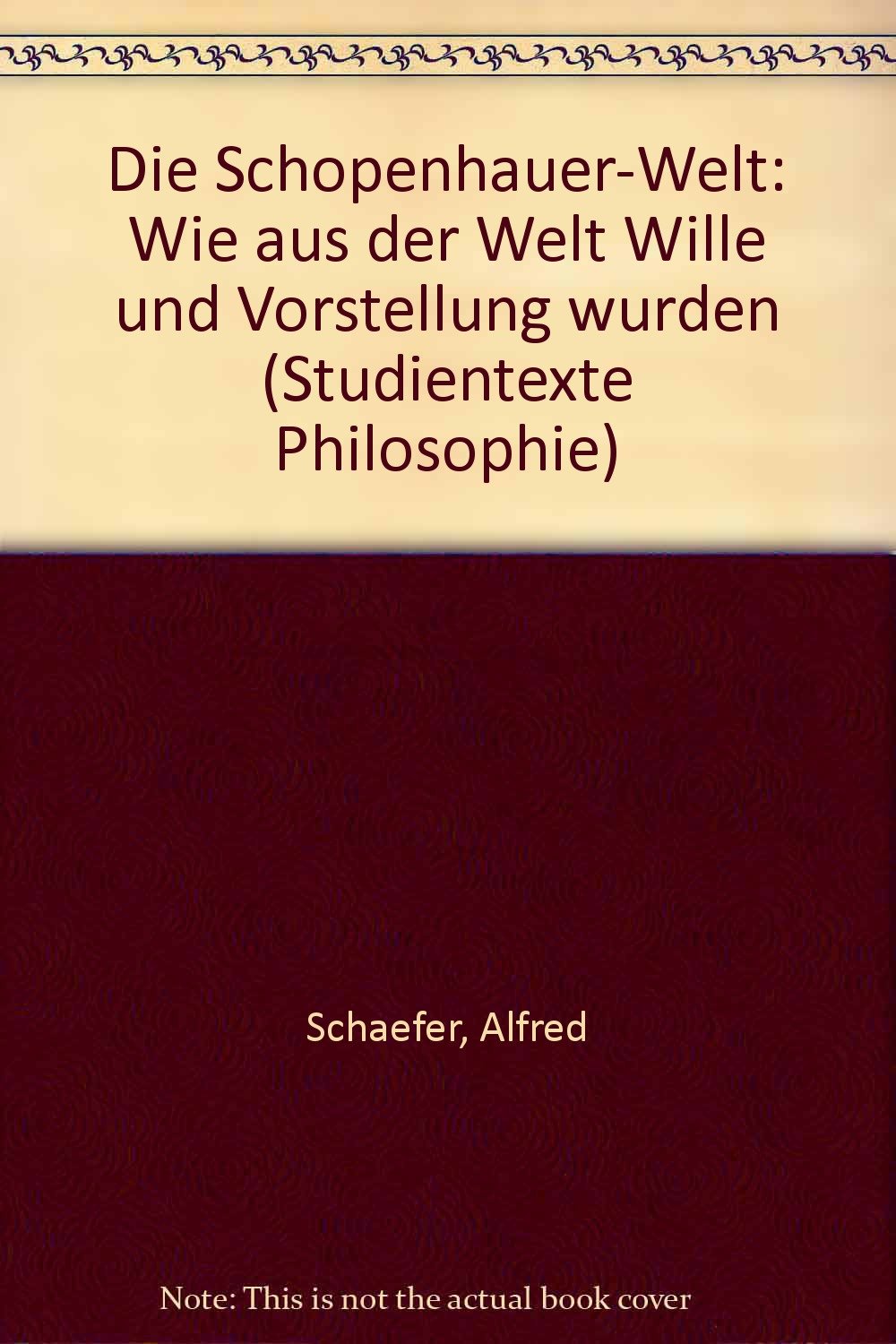Die Schopenhauer-Welt. Wie aus der Welt Wille und Vorstellung wurden Books