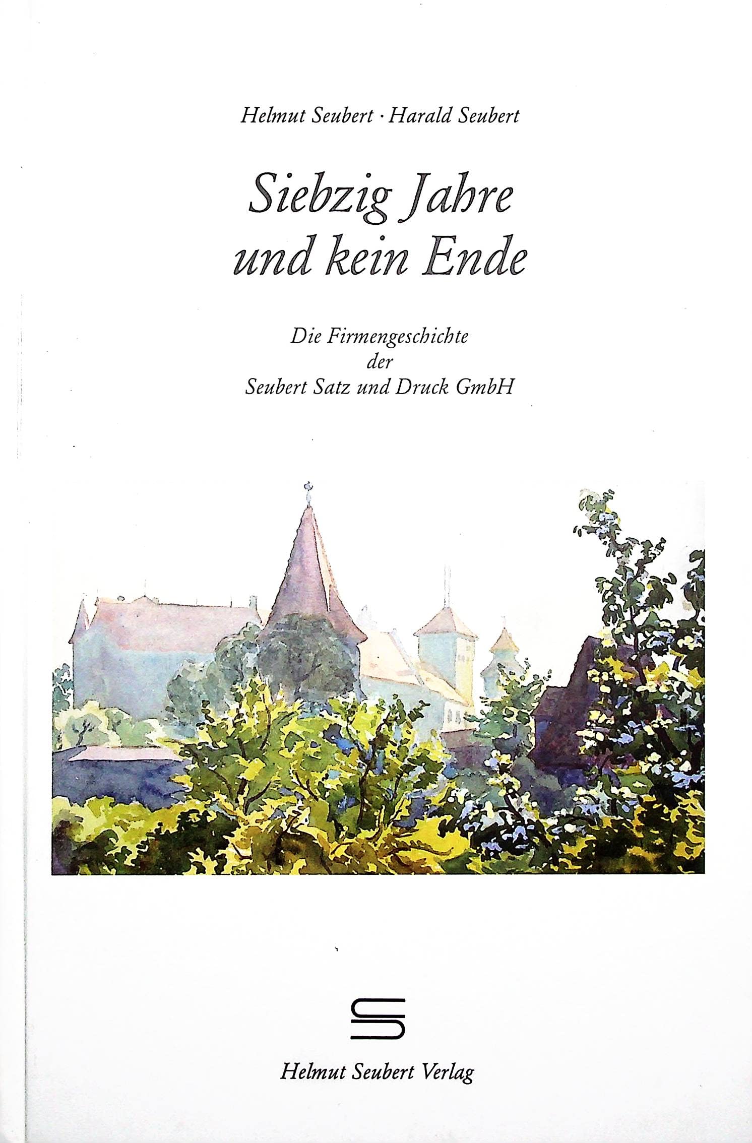 Siebzig Jahre und kein Ende: Die Firmengeschichte der Seubert Satz+Druck GmbH Contemporary literature