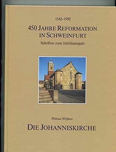 Die Johanniskirche in Schweinfurt. Wissenswertes aus acht Jahrhunderten von A bis Z. 31 Aufsätze über Beiteile, Einrichtung und Kunst. 1542-1992 - 450 ... in Schweinfurt. Schriften zum Jubiläumsjahr Books