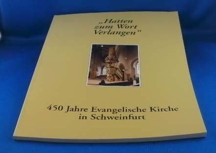 Hatten zum Wort Verlangen, 450 Jahre Evangelische Kirche Schweinfurt. Schriften zum Reformationsjubiläum 1542-1992. Ausstellung zum ... 1992 - Halle Altes Rathaus, Schweinfurt Books
