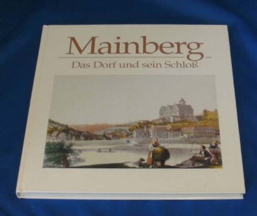 Mainberg. Das Dorf und sein Schloss in historischen Aufnahmen. Mit einem einleitenden Überblick zur Geschichte des Schlosses Books