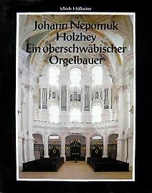 Johann Nepomuk Holzhey. Ein oberschwäbischer Orgelbauer Arts & Music