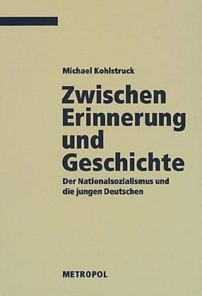 Zwischen Erinnerung und Geschichte: Der Nationalsozialismus und die jungen Deutschen (Dokumente, Texte, Materialien) Film, Art & Culture