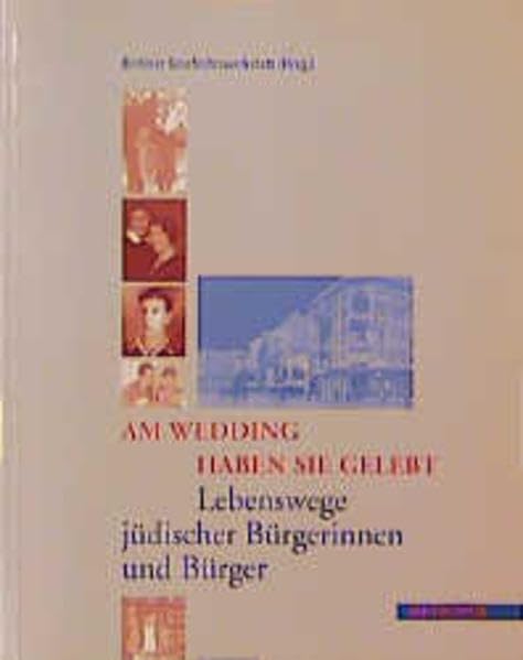 Am Wedding haben sie gelebt. Lebenswege jüdischer Bürgerinnen und Bürger Politics & History
