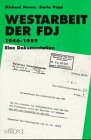 Westarbeit der FDJ 1946-1989: Eine Dokumentation (Die Freie Deutsche Jugend: Beiträge zur Geschichte einer Massenorganisation) German history