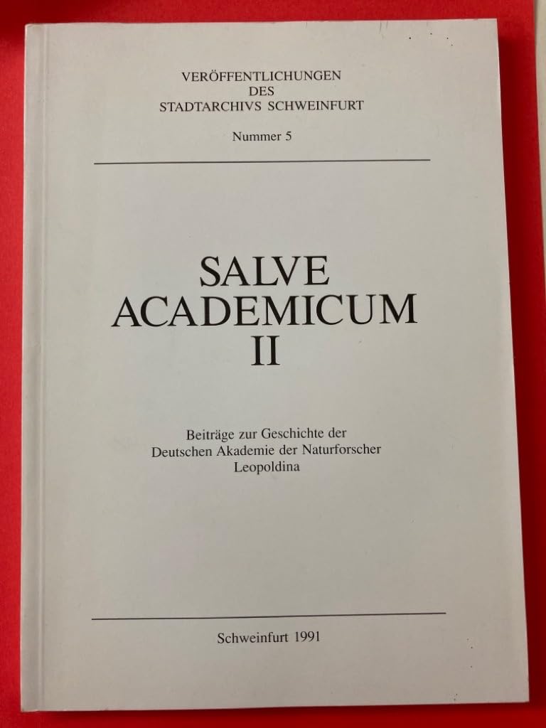 Salve academicum 2: Beiträge zur Geschichte der Deutschen Akademie der Naturforscher Leopoldina (Veröffentlichungen des Stadtarchivs Schweinfurt) Books