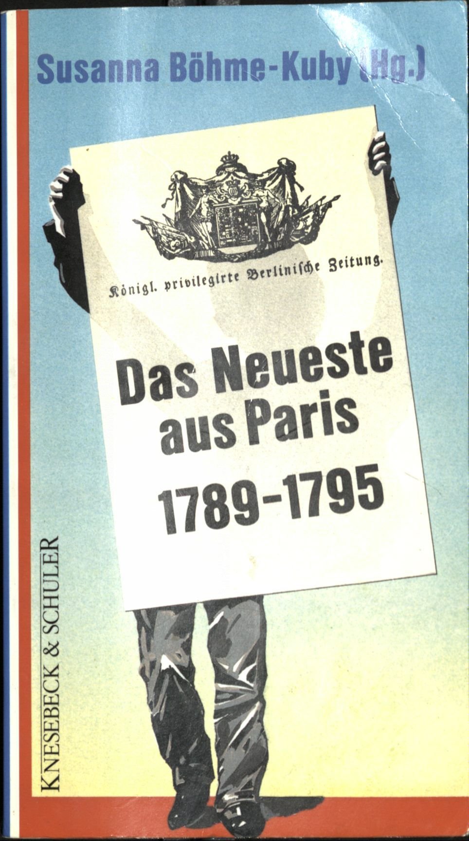 Das Neueste aus Paris 1789 - 1795. Deutsche Presseberichte Media & Communication