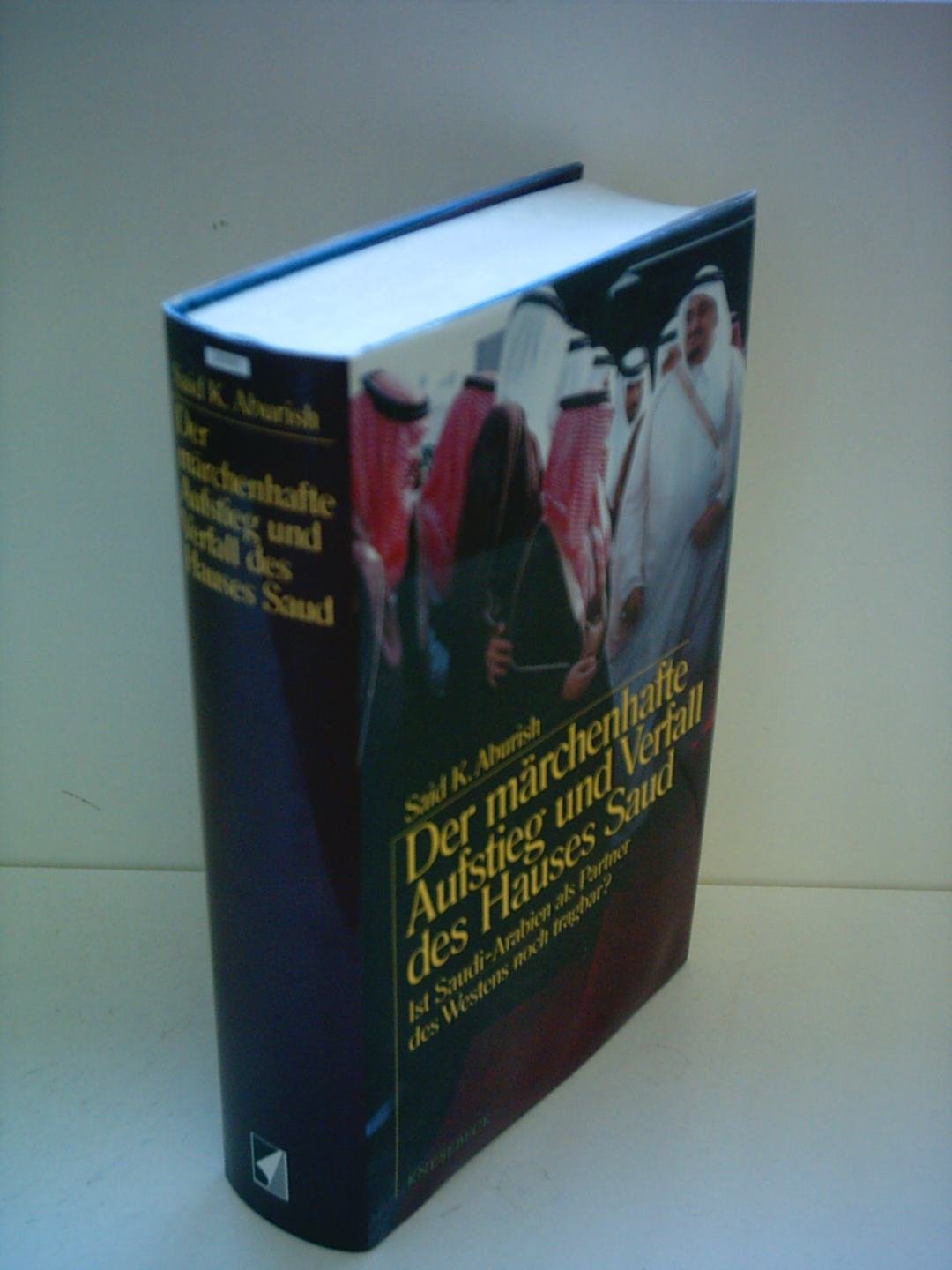 Der märchenhafte Aufstieg und Verfall des Hauses Saud. Ist Saudi-Arabien als Partner des Westens noch tragbar? Politics & History