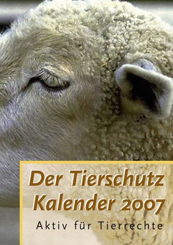 Tierschutz-Kalender 2007. Aktiv für Tierrechte Calendars
