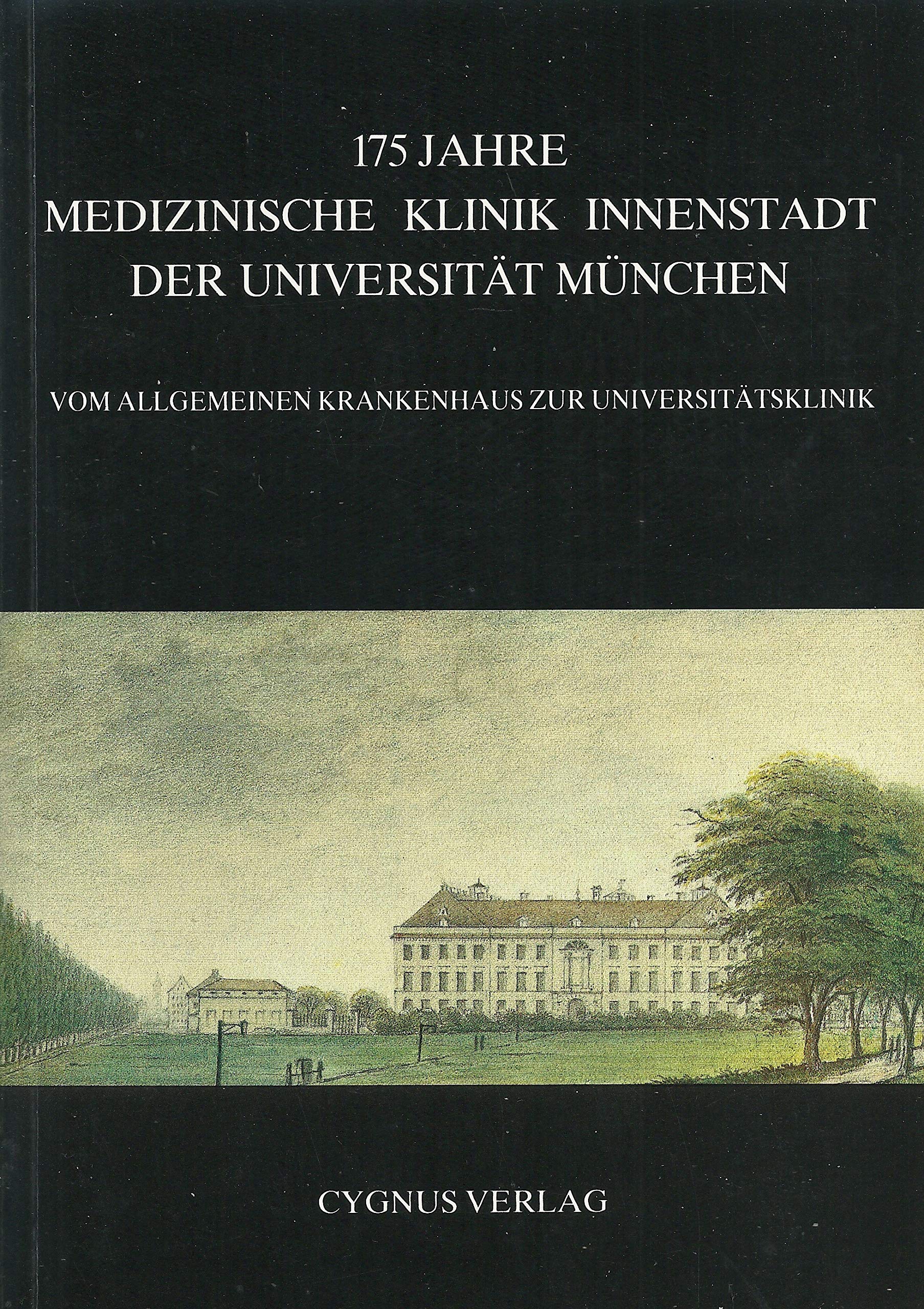 175 Jahre Medizinische Klinik Innenstadt der Universität München: Vom Allgemeinen Krankenhaus zur Universitätsklinik. Ausstellungskatalog Medicine