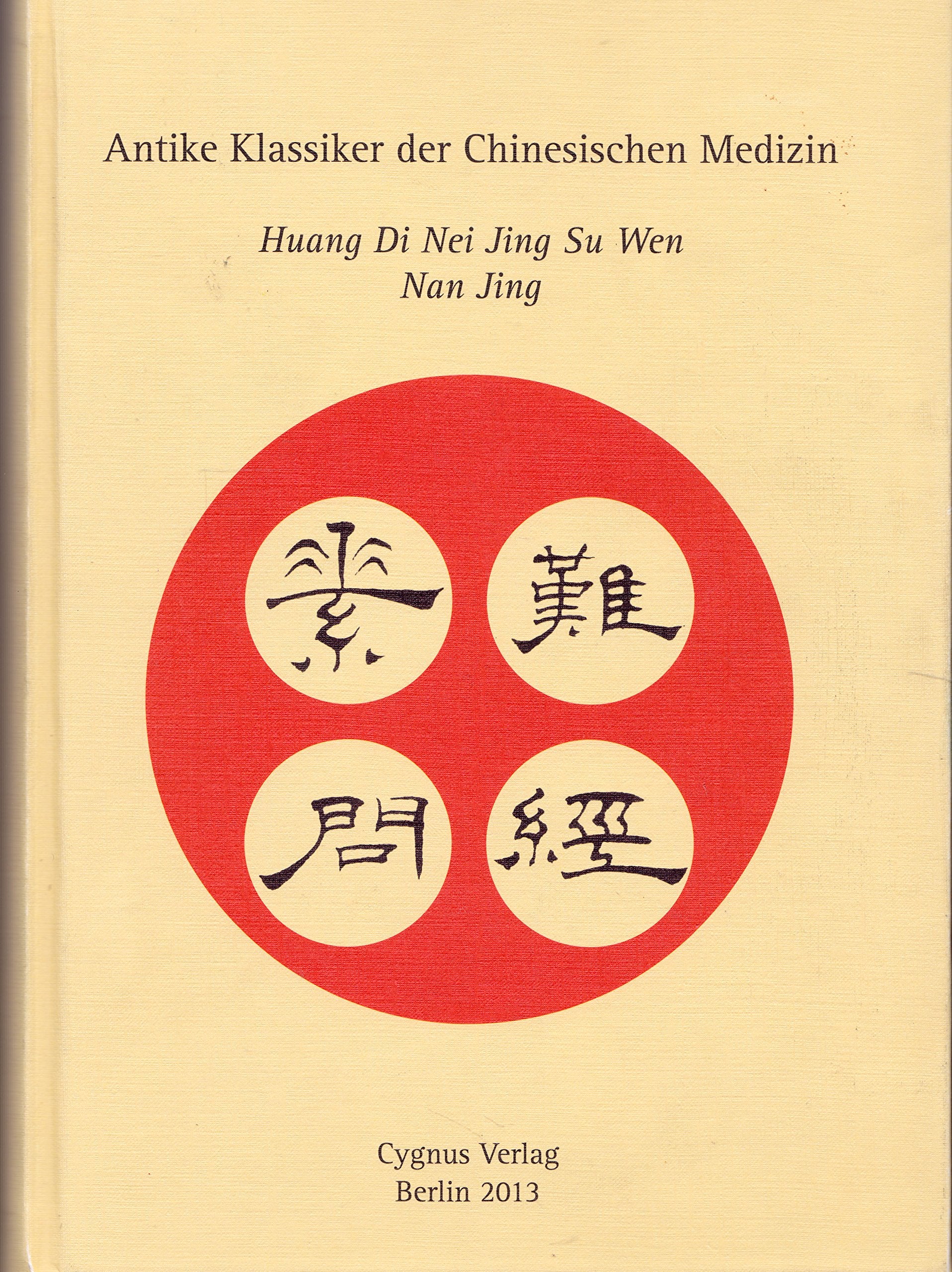 Antike Klassiker der Chinesischen Medizin. Huang Di Nei Jing, Su Wen. Nan Jing. Der Text vollständig und unkommentiert in deutscher Übersetzung. Books