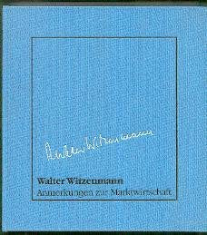 Anmerkungen zur Marktwirtschaft. Zusammengestellt aus Reden und Vorträgen von 1972 - 1985. - Witzenmann, Walter Books