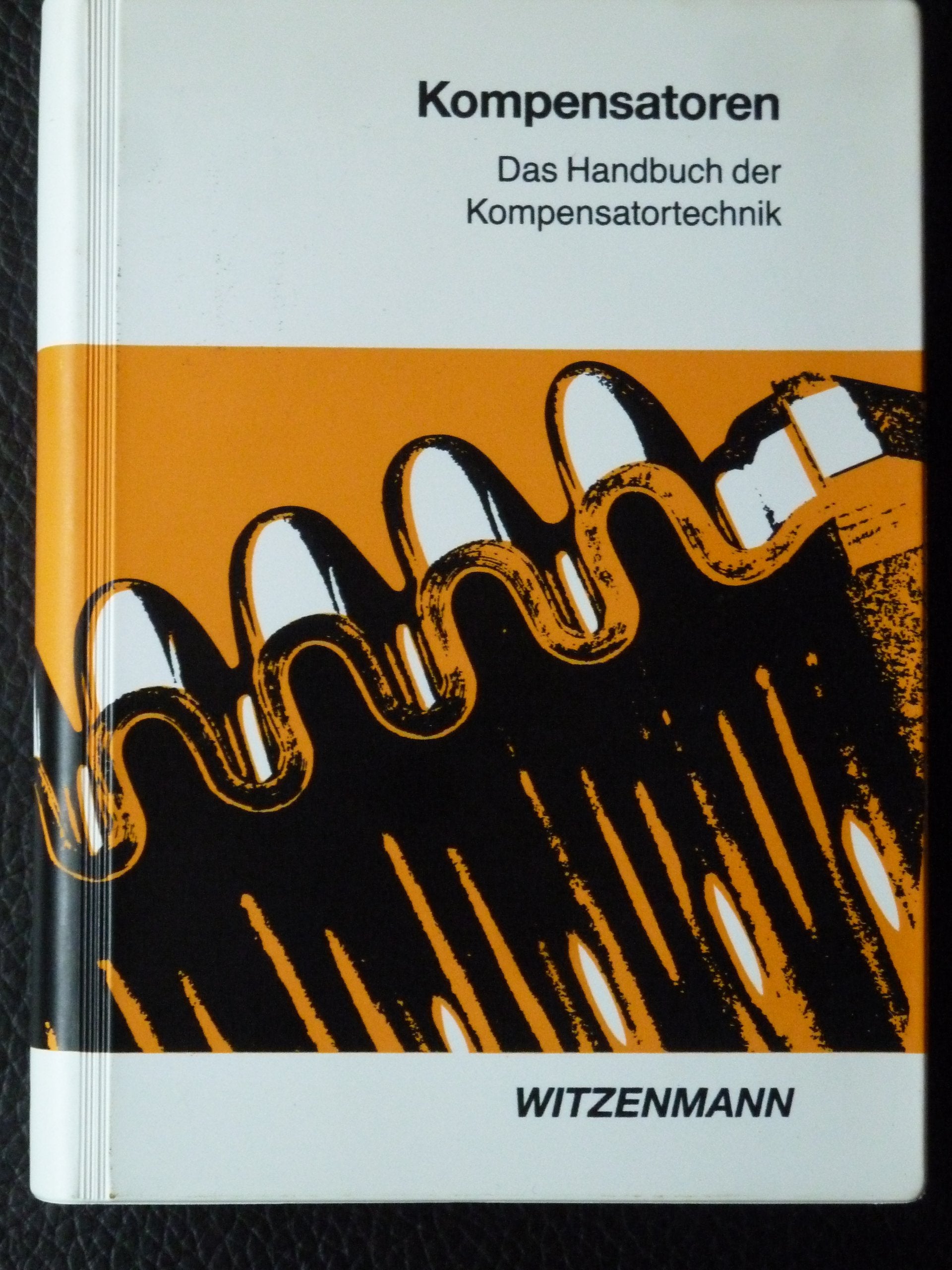 Kompensatoren. Das Handbuch der Kompensator-Technik. Mit Arbeitsdiagrammen und -tabellen zur Auswahl und Anwendung Business & Technology