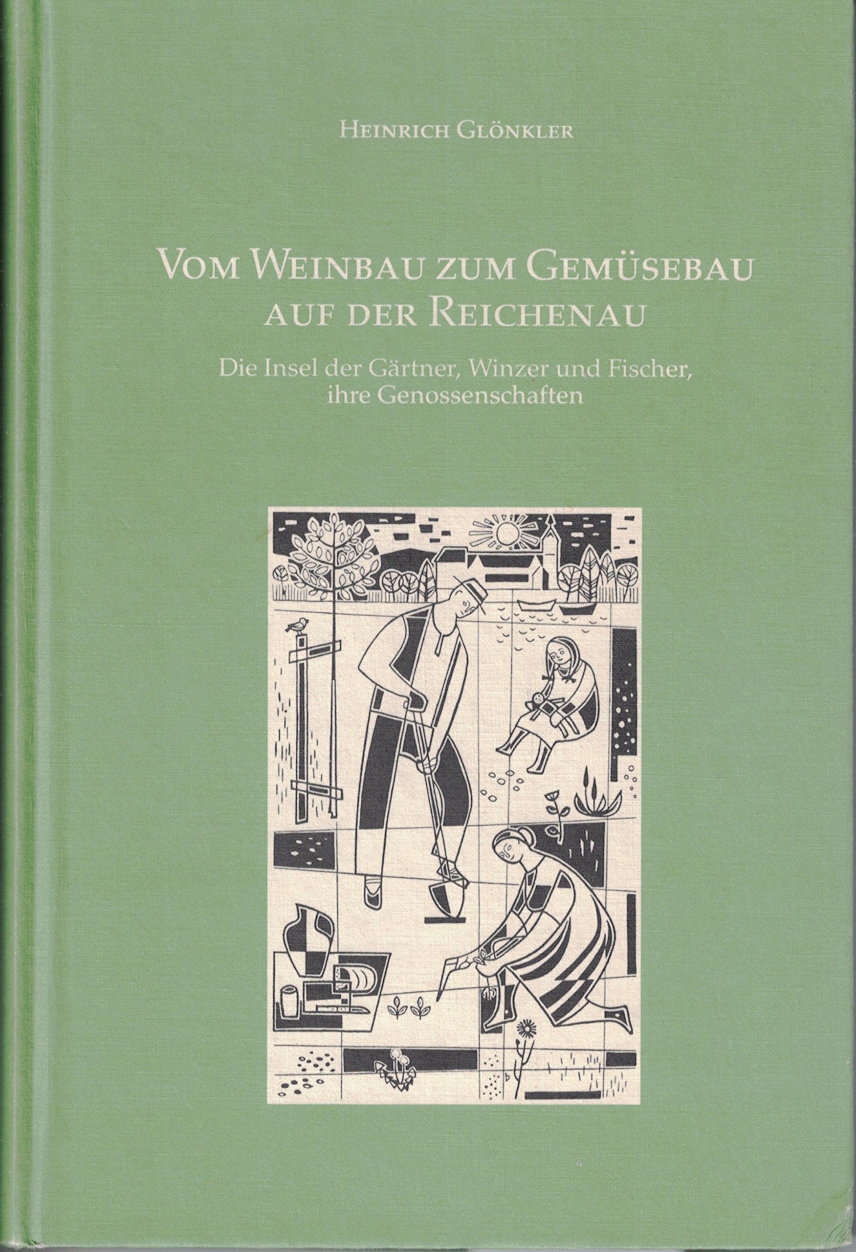 Vom Weinbau zum Gemüsebau auf der Reichenau : Die Insel der Gärtner, Winzer und Fischer, ihre Genossenschaften Books