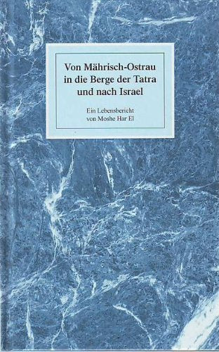 Von Möhrisch-Ostrau in die Berge der Tatra und nach Israel: ein Lebensbericht von Moshe Har El. Books