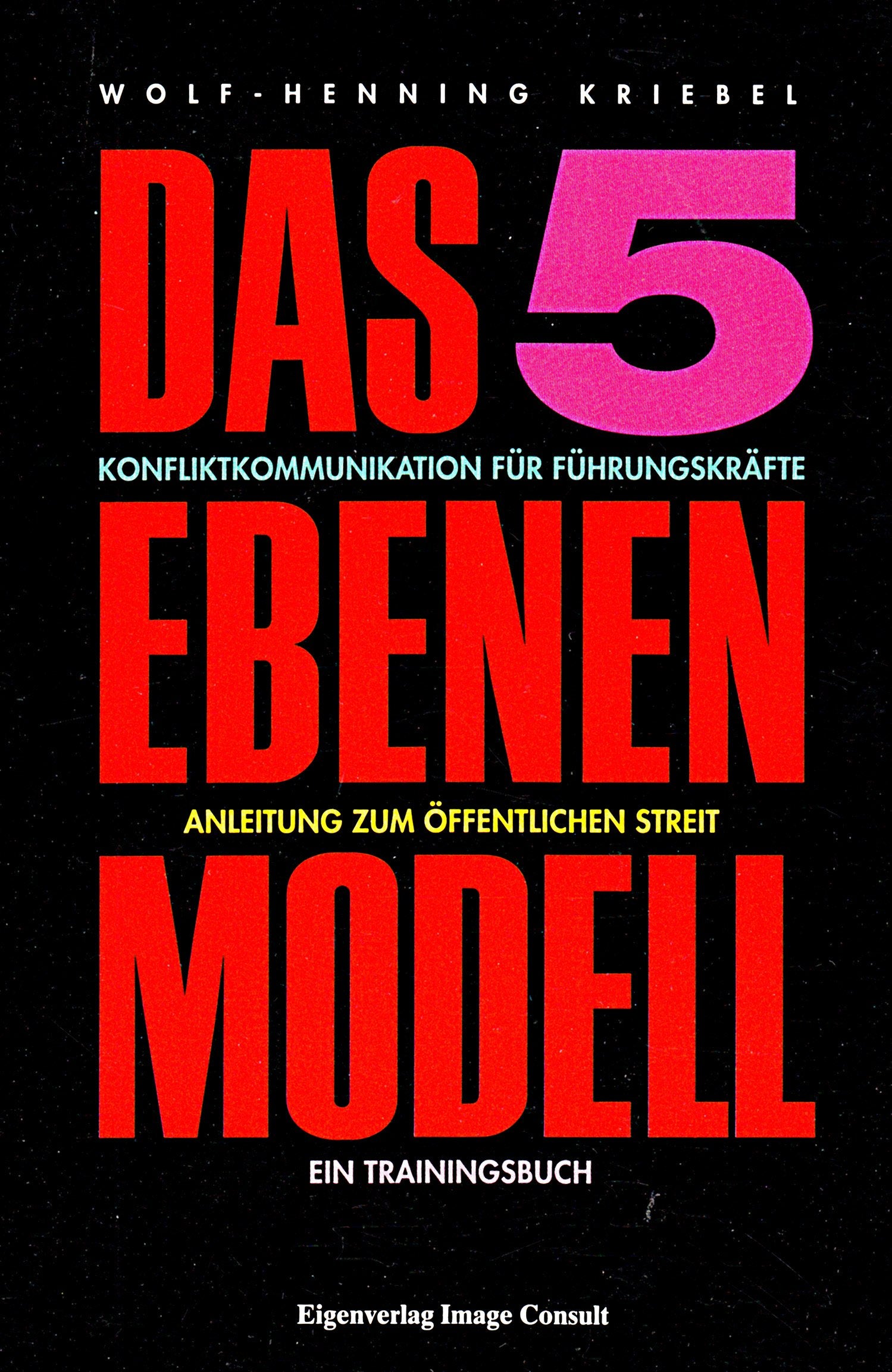 Das 5-Ebenen-Modell. Konfliktkommunikation für Führungskräfte: Anleitung zum öffentlichen Streit - Ein Trainingsbuch Business, Finance & Career