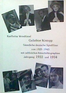 Geliebter Kintopp. Sämtliche deutsche Spielfilme von 1929-1945 mit zahlreichen Künstlerbiographien Books