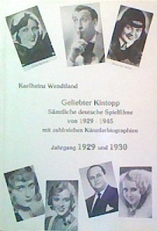 Geliebter Kintopp. Sämtliche deutsche Spielfilme von 1929-1945 mit zahlreichen Künstlerbiographien: Jg 1929 u. 1930 book