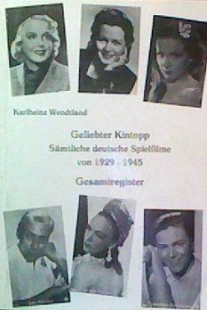 Geliebter Kintopp. Sämtliche deutsche Spielfilme von 1929-1945 mit zahlreichen Künstlerbiographien: Gesamtregister Books