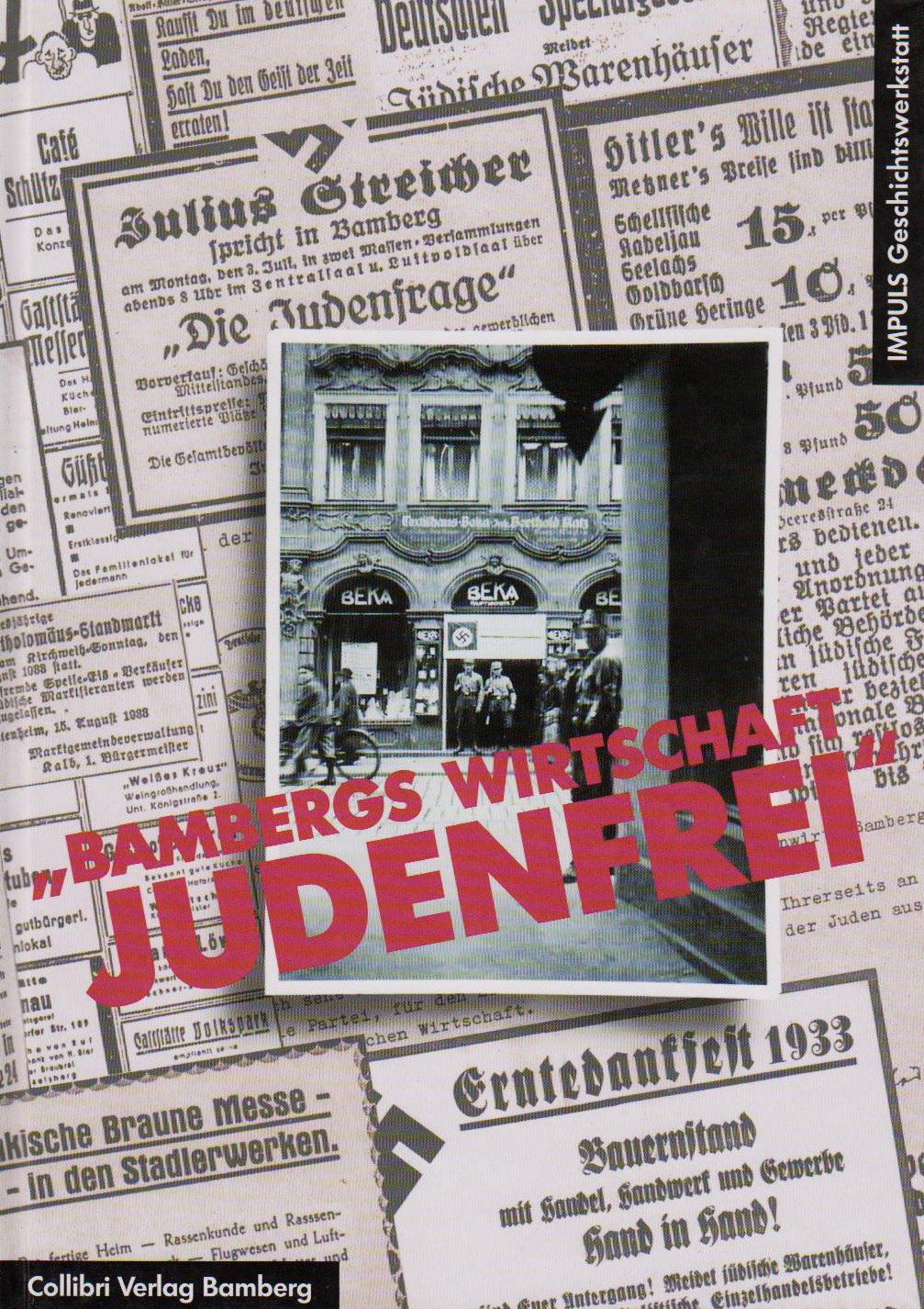 Bambergs Wirtschaft judenfrei: Die Verdrängung der jüdischen Geschäftsleute in den Jahren 1933 bis 1939 Politics & History