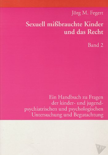 Sexuell mißbrauchte Kinder und das Recht, Band 2: Ein Handbuch zu Fragen der kinder- und jugendpsychiatrischenUntersuchung und Begutachtung Books