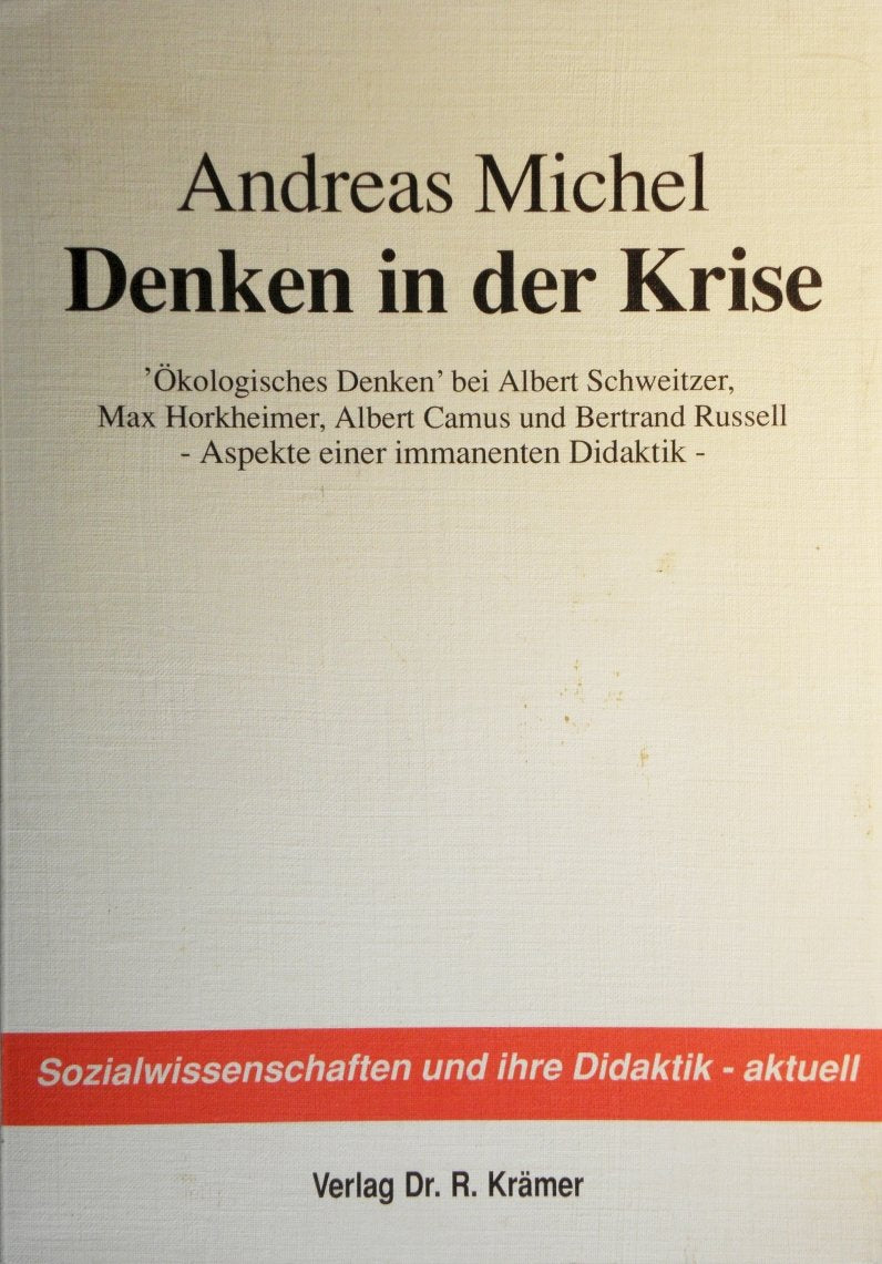 Denken in der Krise. "Ökologisches Denken" bei Albert Schweitzer, Max Horkheimer, Albert Camus und Bertrand Russell Science