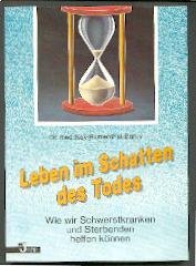 Leben im Schatten des Todes. Wie wir Schwerstkranken und Sterbenden helfen können Death & Mourning