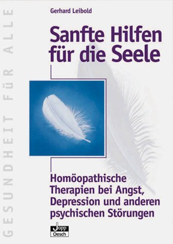 Sanfte Hilfen für die Seele. Homöopathische Therapien bei Angst, Depression und anderen psychischen Störungen Medicine
