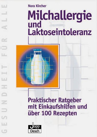 Milchallergie und Laktoseintoleranz. Praktischer Ratgeber mit Einkaufshilfen und über 100 Rezepten Medicine